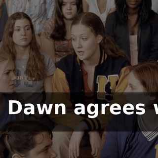 And Dawn agrees with me.
