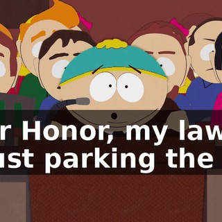 Your Honor, my lawyer is just parking the car.