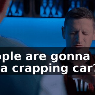 people are gonna pay for a crapping car?