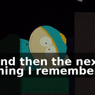 And then the next thing I remember,