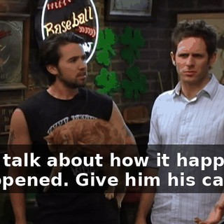 Don't talk about how it happened. It happened. Give him his cat.