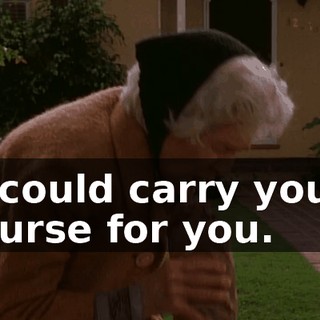 I could carry your purse for you.