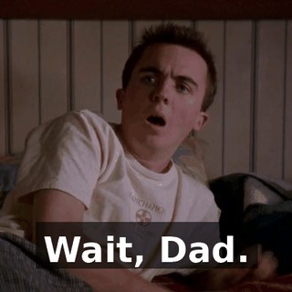 Wait, Dad.
