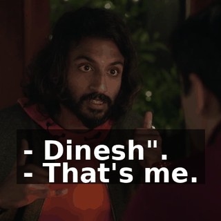 - Dinesh". - That's me.