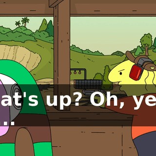 What's up? Oh, yeah. Uh...
