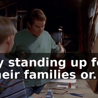 by standing up for their families or...