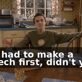 You had to make a speech first, didn't you?