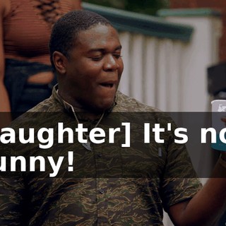 [laughter] It's not funny!