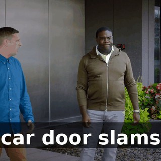 [car door slams]