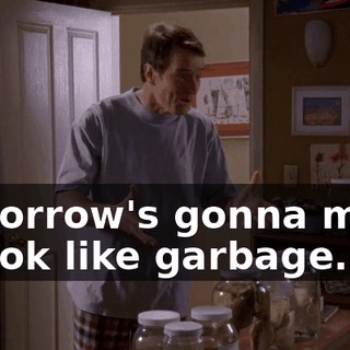 tomorrow's gonna make it look like garbage.