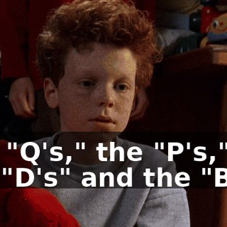 The "Q's," the "P's," the "D's" and the "B's"?
