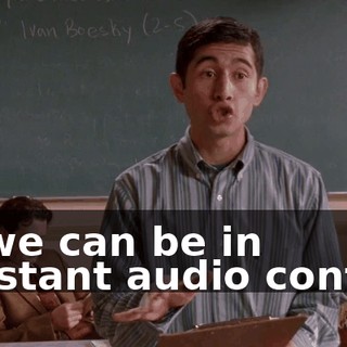 so we can be in constant audio contact