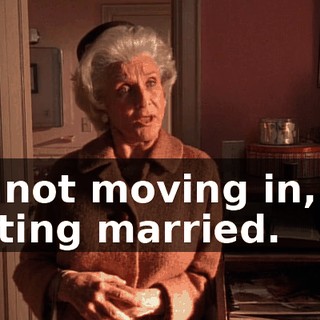 I'm not moving in, I'm getting married.