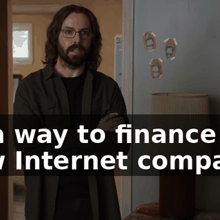 as a way to finance our new Internet company.