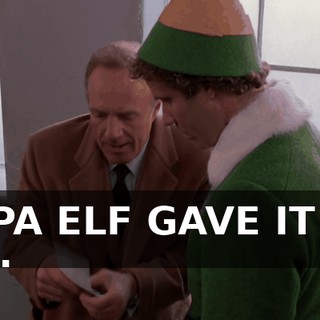 PAPA ELF GAVE IT TO ME.
