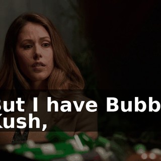 But I have Bubba Kush,