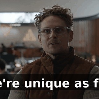 - We're unique as fuck.