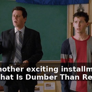 for another exciting installment of "What Is Dumber Than Reese?"