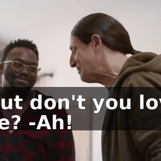 -But don't you love me? -Ah!