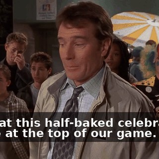 Look at this half-baked celebration. We're at the top of our game.