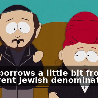 that borrows a little bit from all different Jewish denominations.