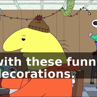 with these funny decorations.
