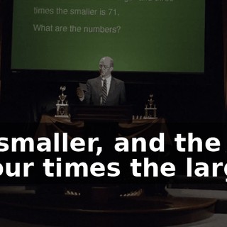 the smaller, and the sum of four times the larger