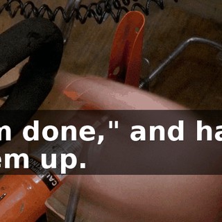 "I'm done," and hang them up.
