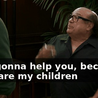 I'm gonna help you, because you are my children