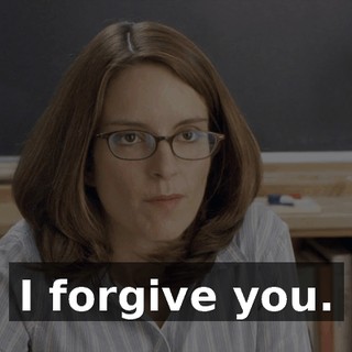 I forgive you.