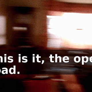 This is it, the open road.