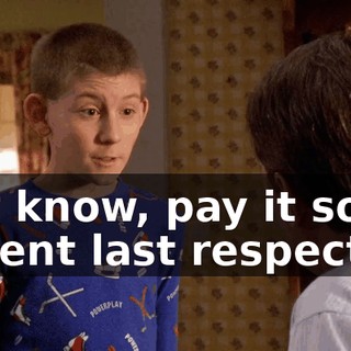 You know, pay it some decent last respects.