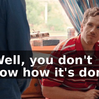 - Well, you don't know how it's done,