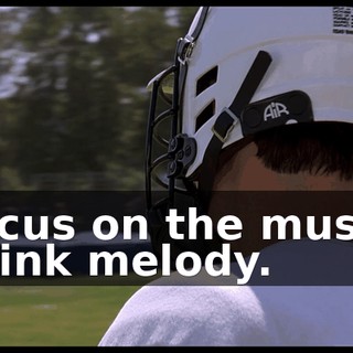 Focus on the music. Think melody.