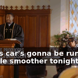 God's car's gonna be running a little smoother tonight.