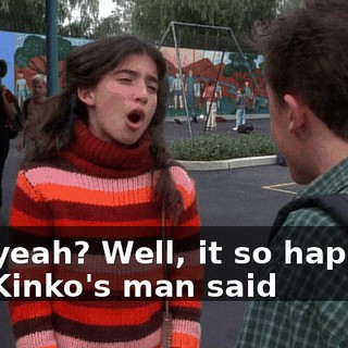 Oh, yeah? Well, it so happens the Kinko's man said