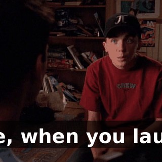 Like, when you laugh,