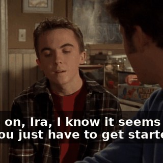 Come on, Ira, I know it seems hard, but you just have to get started.