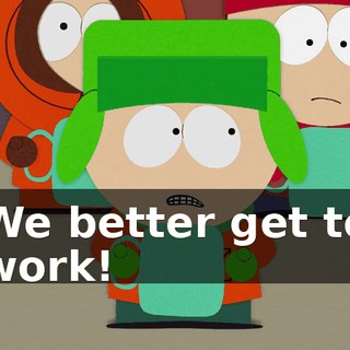 We better get to work!