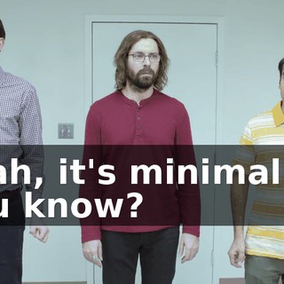 Yeah, it's minimalist, you know?