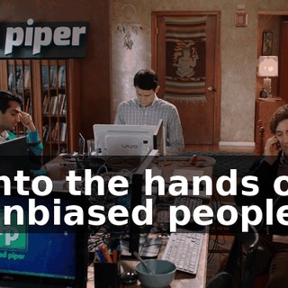 into the hands of unbiased people