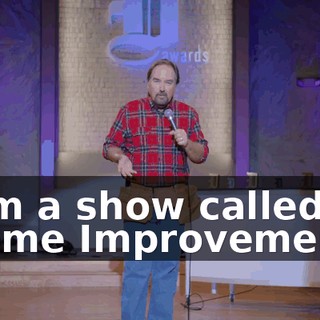 from a show called "Home Improvement."