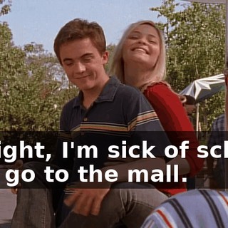 All right, I'm sick of school, let's go to the mall.