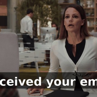 I received your email.