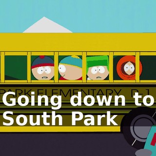 ♪ Going down to South Park ♪