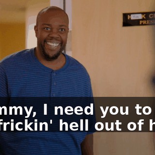 - Tommy, I need you to get the frickin' hell out of here.