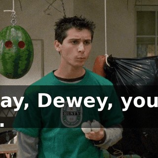 Okay, Dewey, you're up.