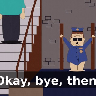 Okay, bye, then.