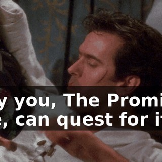 Only you, The Promised One, can quest for it.