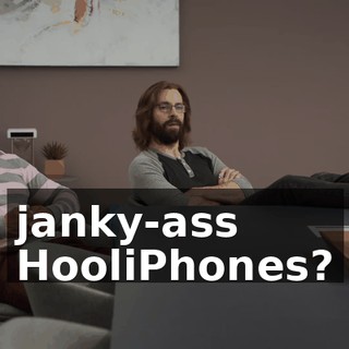 janky-ass HooliPhones?